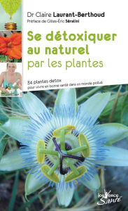 Title: Se détoxiquer au naturel par les plantes, Author: Claire Laurant-Berthoud