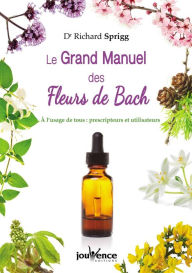 Title: Le grand manuel des fleurs de Bach, Author: Dr Richard Sprigg