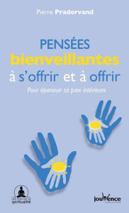 Title: Pensées bienveillantes à s'offrir et à offrir, Author: Pierre Pradervand