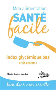 Title: Mon alimentation santé facile : Index glycémique bas, Author: Marie-Laure André