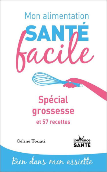 Mon alimentation santé facile : Spécial grossesse