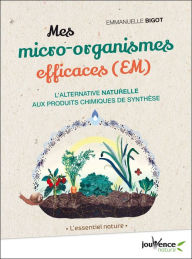 Title: Mes micro-organismes efficaces, Author: Emmanuelle Bigot