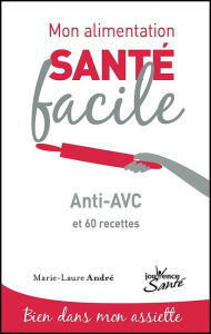 Title: Mon alimentation santé facile : Anti-AVC, Author: Marie-Laure André