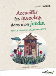 Title: Accueillir les insectes dans mon jardin, Author: Danièle Boone