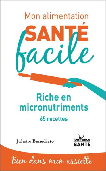 Mon alimentation santé facile : Riche en micro-nutriments