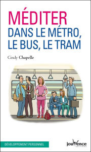 Title: Méditer dans le métro, le bus, le tram, Author: Cindy Chapelle