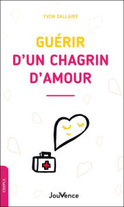 Title: Guérir d'un chagrin d'amour, Author: Yvon Dallaire