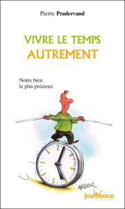 Title: Vivre le temps autrement, Author: Pierre Pradervand