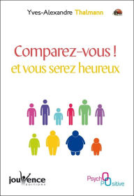 Title: Comparez-vous ! et vous serez heureux, Author: Yves-Alexandre Thalmann