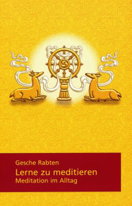 Title: Lerne zu meditieren: Meditation im Alltag, Author: Gesche Rabten
