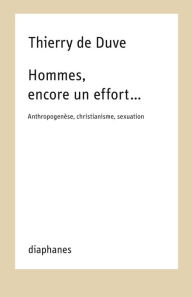 Title: Hommes, encore un effort.: Anthropogenèse, christianisme, sexuation, Author: Thierry de Duve