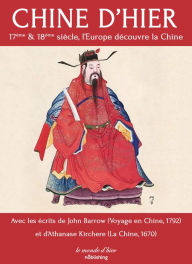 Title: Chine d'hier: 17ème et 18ème siècle, l'Europe découvre la Chine, Author: John Barrow
