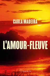 Title: L'amour fleuve, Author: Carla Madeira
