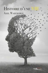 Title: Histoire d'une Vie: Témoignage, Author: Axel Waeckerle
