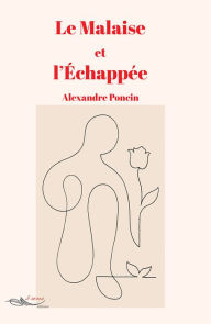 Title: Le malaise et l'échappée, Author: Alexandre Poncin