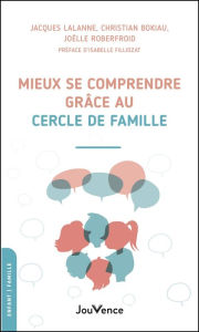 Title: Mieux se comprendre grâce au cercle de Famille, Author: Christian Bokiau