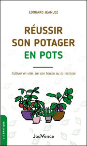 Title: Réussir son potager en pots, Author: Edouard Jeanloz