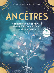 Title: Ancêtres : Retrouver la sérénité en se reconnectant à ses racines, Author: Claire Jeanne Soulet-Clijsen