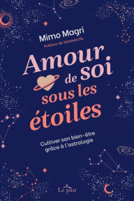 Title: Amour de soi sous les étoiles: Cultiver son bien-être grâce à l'astrologie, Author: Mimo Magri