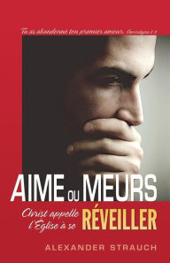 Title: Aime Ou Meurs (Love or Die): Christ Appelle L, Author: Alexander Strauch