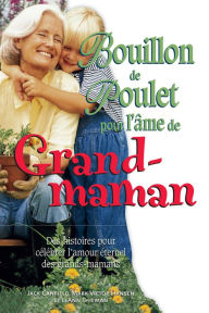 Title: Bouillon de poulet pour l'âme de grand-maman, Author: Jack Canfield