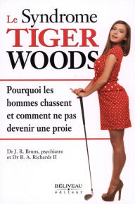 Title: Le syndrome Tiger Woods, Author: J.R. Bruns