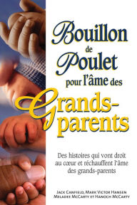 Title: Bouillon de poulet pour l'âme des grands-parents, Author: Jack Canfield