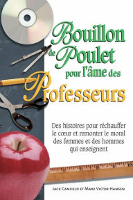 Title: Bouillon de poulet pour l'âme des professeurs, Author: Jack Canfield