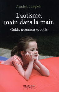 Title: L'autisme, main dans la main, Author: Annick Langlois