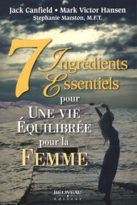 Title: 7 ingrédients essentiels pour une vie équilibrée pour la femme, Author: Jack Canfield