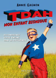 Title: TDAH : Mon enfant bionique, Author: Annie Gagnon