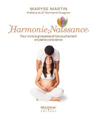 Title: Harmonie-Naissance : Pour vivre la grossesse et l'accouchement en pleine conscience, Author: Maryse Martin