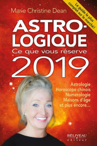 Title: Astro-logique : Ce que vous réserve 2019, Author: Marie Christine Dean