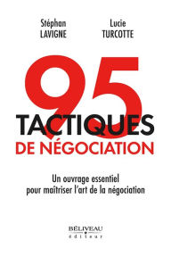 Title: 95 tactiques de négociation : Un ouvrage essentiel pour maîtriser l'art de la négociation, Author: Stéphan Lavigne