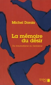 Title: La mémoire du désir: Du traumatisme au fantasme, Author: Michel Dorais