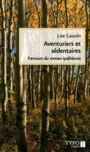 Title: Aventuriers et sédentaires: Parcours du roman québécois, Author: Lise Gauvin