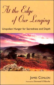 At the Edge of Our Longing: Unspoken Hunger for Sacredness and Depth