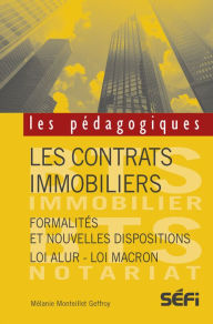 Title: Les contrats immobiliers: Formalités et nouvelles dispositions - Loi Alur - Loi Macron, Author: Mélanie Monteillet Geffroy