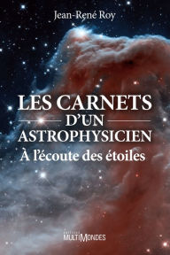 Title: Les carnets d'un astrophysicien: À l'écoute des étoiles, Author: Jean-René Roy