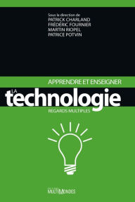 Title: Apprendre et enseigner la technologie. Regards multiples, Author: Patrice Potvin