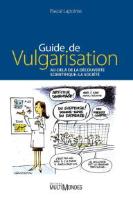 Title: Guide de vulgarisation. Au-delà de la découverte scientifique, Author: Pascal Lapointe