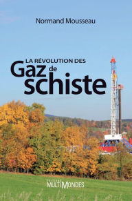 Title: La révolution des gaz de schiste, Author: Normand Mousseau