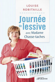 Title: Journée de lessive avec Madame Chasse-taches, Author: Louise Robitaille
