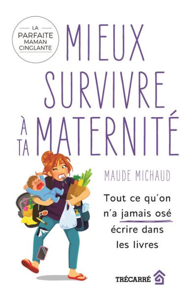 Mieux survivre à ta maternité: Tout ce qu'on n'a jamais osé écrire dans les livres