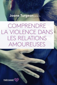 Title: Comprendre la violence dans les relations amoureuses: COMPRENDRE VIOLENCE DANS REL. AMOUR.[NUM, Author: Joane Turgeon