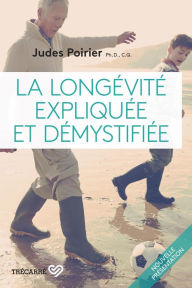 Title: La Longévité expliquée et démystifiée, Author: Judes Poirier