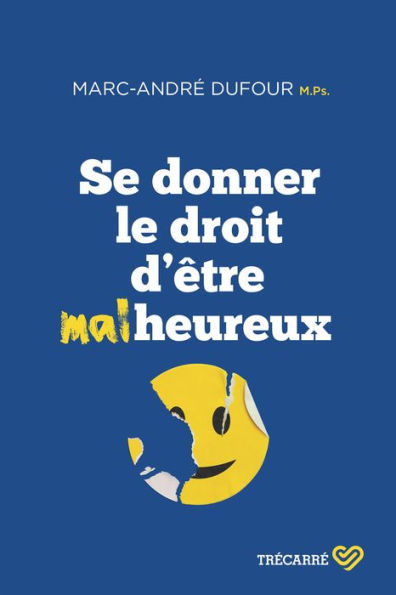 Se donner le droit d'être malheureux: SE DONNER LE DROIT D'ETRE MALHEUREUX[NUM