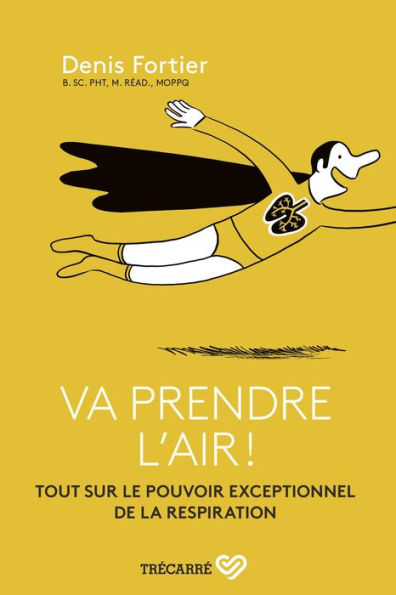 Va prendre l'air !: Tout sur le pouvoir exceptionnel de la respiration