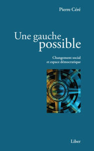 Title: Une gauche possible, Author: Pierre Céré