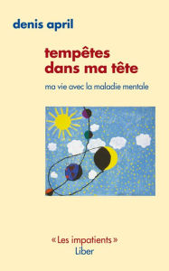 Title: Tempêtes dans ma tête: Ma vie avec la maladie mentale, Author: Denis April